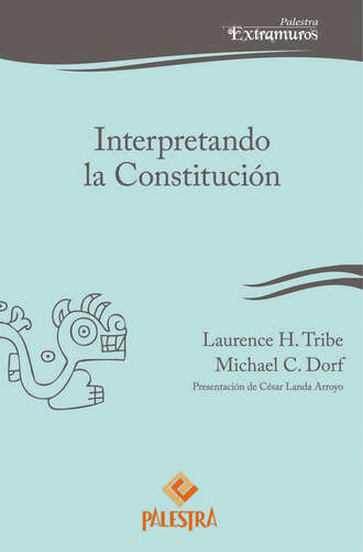 Laurence Tribe. Interpretando la Constituci?n
