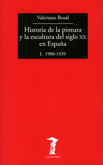 Valeriano Bozal. Historia de la pintura y la escultura del siglo XX en Espa?a - Vol. I
