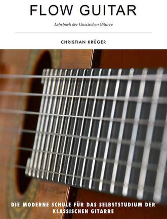 Christian Kr?ger. Flow Guitar- Lehrbuch der klassischen Gitarre