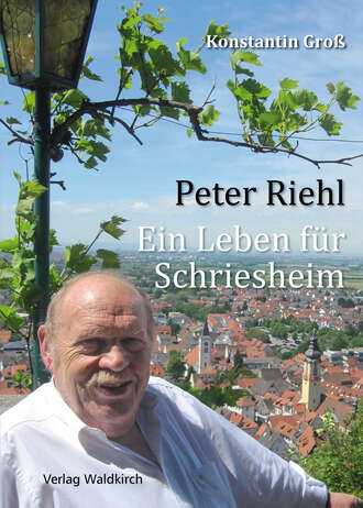 Konstantin Gro?. Peter Riehl - Ein Leben f?r Schriesheim