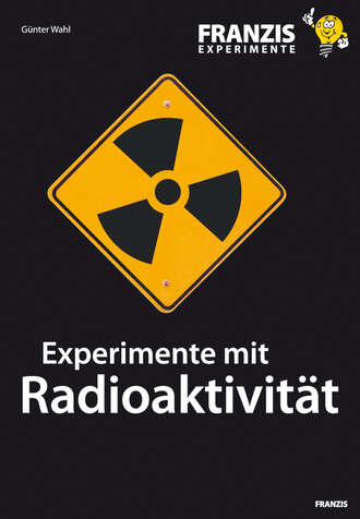 Gunter  Wahl. Experimente mit Radioaktivit?t