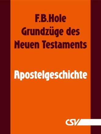 F. B.  Hole. Grundz?ge des Neuen Testaments - Apostelgeschichte