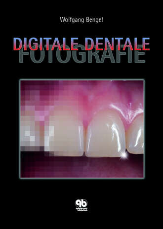 Wolfgang Bengel. Digitale Dentale Fotografie