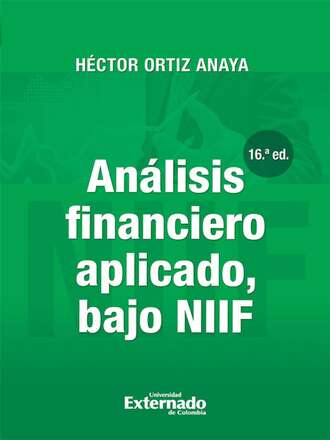 H?ctor Ortiz Anaya. An?lisis financiero aplicado, bajo NIIF (16a. Edici?n)