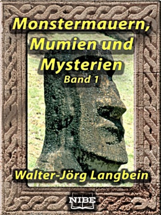 Walter-J?rg Langbein. Monstermauern, Mumien und Mysterien Band 1