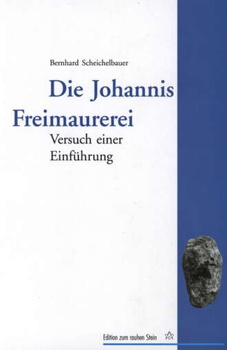 Bernhard Scheichelbauer. Die Johannis Freimaurerei