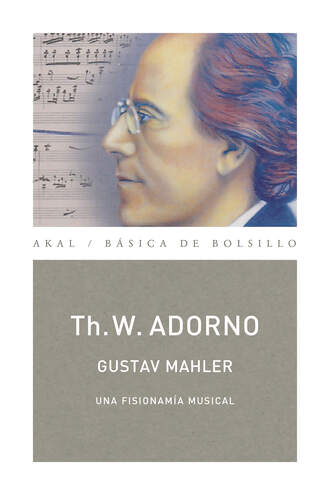 Theodor W. Adorno. Gustav Mahler. Una fisionom?a musical  (Monograf?as musicales)