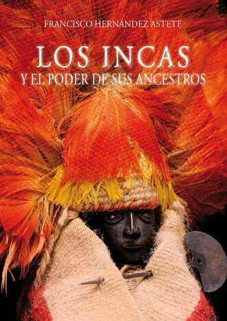 Francisco Hern?ndez Astete. Los incas y el poder de sus ancestros