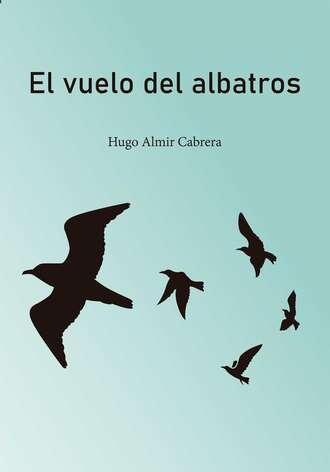 Hugo Almir Cabrera. El vuelo del albatros