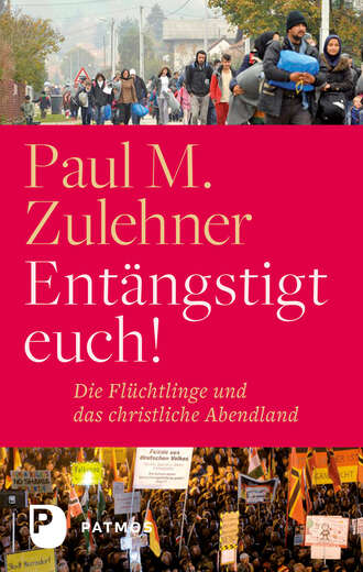 Paul M.  Zulehner. Ent?ngstigt euch!