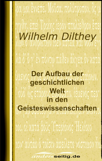 Wilhelm  Dilthey. Der Aufbau der geschichtlichen Welt in den Geisteswissenschaften