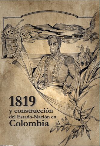 Eduard Esteban Moreno Trujillo. 1819 y construcci?n del Estado-Naci?n en Colombia