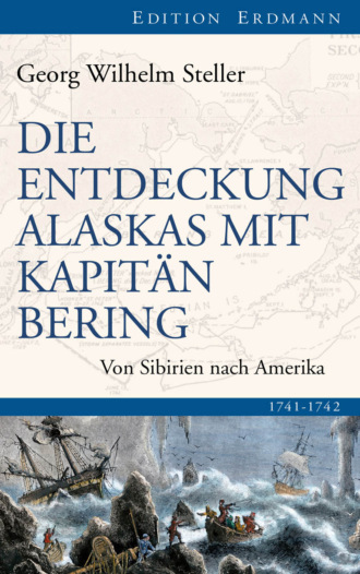 Georg Wilhelm Steller. Die Entdeckung Alaskas mit Kapit?n Bering