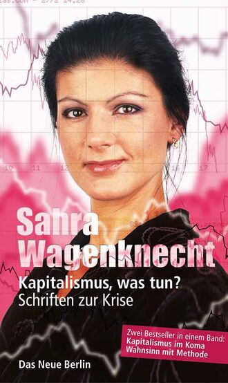 Sahra  Wagenknecht. Kapitalismus, was tun?