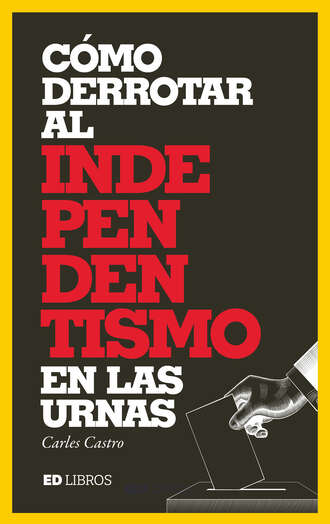 Carles Castro Sanz. C?mo derrotar al independentismo en las urnas