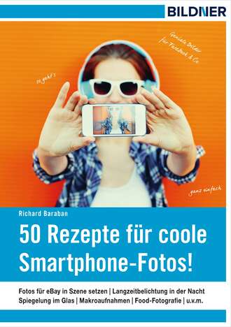 Richard Baraban. 50 Rezepte f?r coole Smartphone-Fotos!