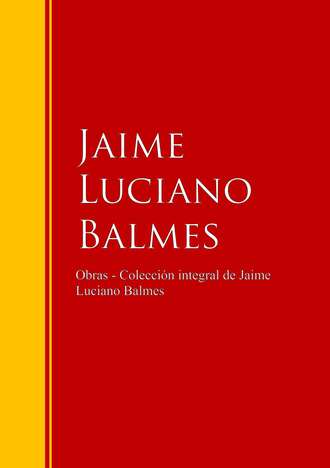 Jaime Luciano Balmes. Obras - Colecci?n de Jaime Luciano Balmes