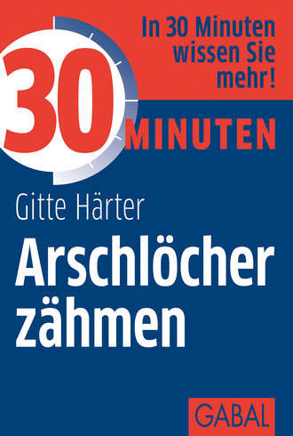 Gitte Harter. 30 Minuten Arschl?cher z?hmen