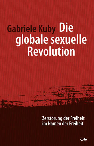 Gabriele  Kuby. Die globale sexuelle Revolution