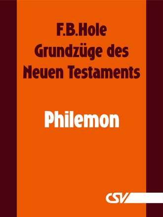 F. B.  Hole. Grundz?ge des Neuen Testaments - Philemon