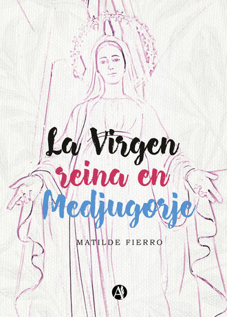 Matilde Fierro. La Virgen reina en Medjugorje