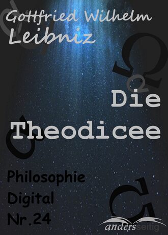 Gottfried Wilhelm  Leibniz. Die Theodicee