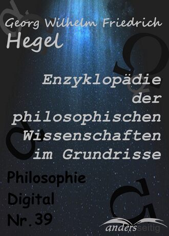 Georg Wilhelm Friedrich  Hegel. Enzyklop?die der philosophischen Wissenschaften im Grundrisse