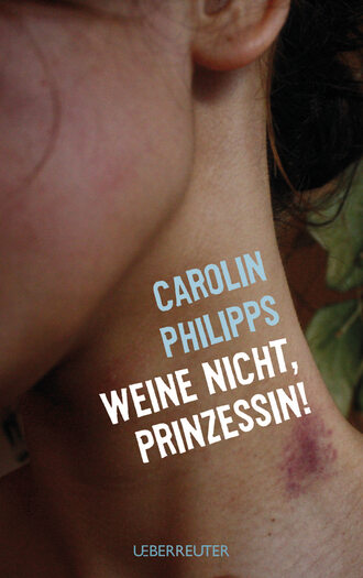 Carolin  Philipps. Weine nicht, Prinzessin