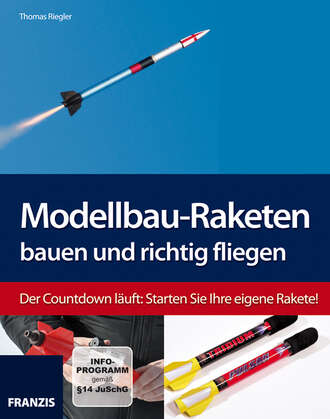 Thomas  Riegler. Modellbau-Raketen bauen und richtig fliegen