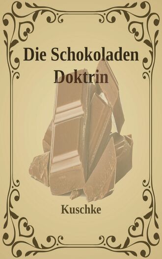 Kuschke. Die Schokoladen Doktrin