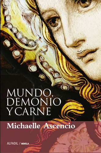 Michaelle Ascencio. Mundo, demonio y carne