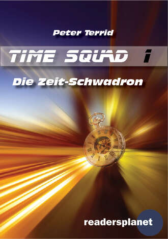Peter Terrid. Time Squad 1: Die Zeitschwadron