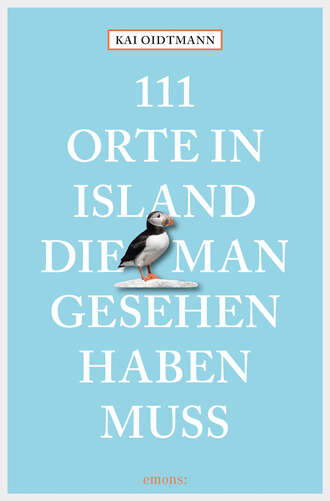 Kai Oidtmann. 111 Orte in Island, die man gesehen haben muss