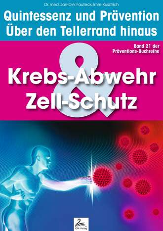 Dr. med. Jan-Dirk  Fauteck. Krebs-Abwehr & Zell-Schutz: Quintessenz und Pr?vention