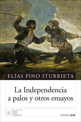 El?as Pino Iturrieta. La Independencia a palos y otros ensayos