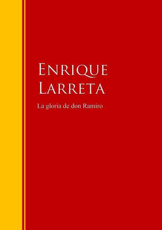 Enrique  Larreta. La gloria de don Ramiro
