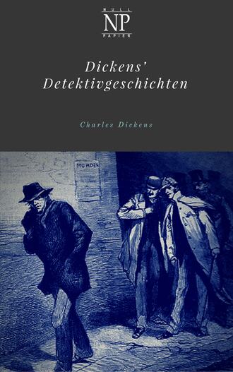 Чарльз Диккенс. Dickens' Detektivgeschichten