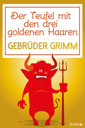 Gebruder Grimm. Der Teufel mit den drei goldenen Haaren
