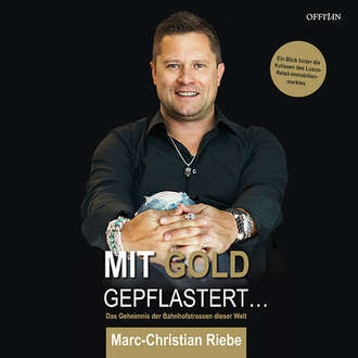 Marc-Christian Riebe. Mit Gold gepflastert - Das Geheimnis der Bahnhofstrassen dieser Welt