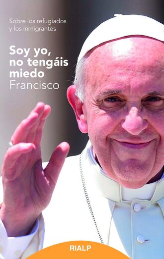 Jorge Mario Bergoglio. Soy yo, no teng?is miedo