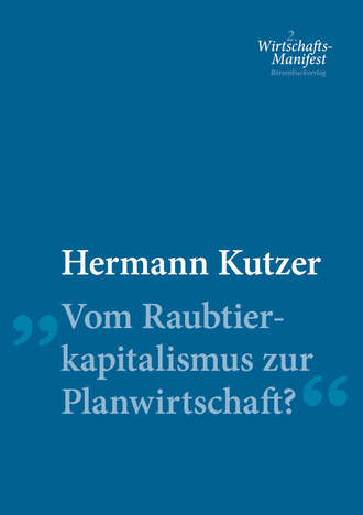 Hermann  Kutzer. Vom Raubtierkapitalismus zur Planwirtschaft?