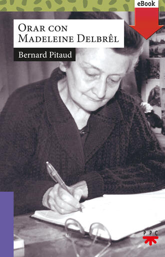 Bernard Pitaud. Orar con Madeleine Delbrel