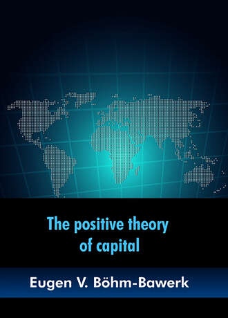 Eugen V. B?hm-Bawerk. The positive theory of capital
