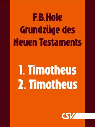 F. B.  Hole. Grundz?ge des Neuen Testaments - 1. & 2. Timotheus