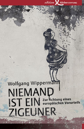 Wolfgang  Wippermann. Niemand ist ein Zigeuner