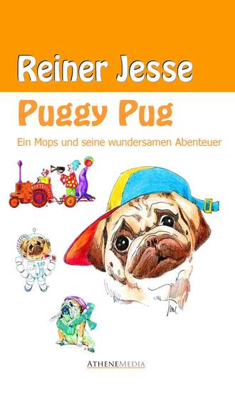 Reiner  Jesse. Puggy Pug: Ein Mops und seine wundersamen Abenteuer