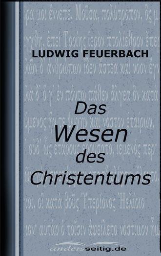 Ludwig  Feuerbach. Das Wesen des Christentums