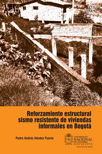 Pedro Andr?s H?ndez. Reforzamiento estructural sismo resistente de viviendas informales en Bogot?