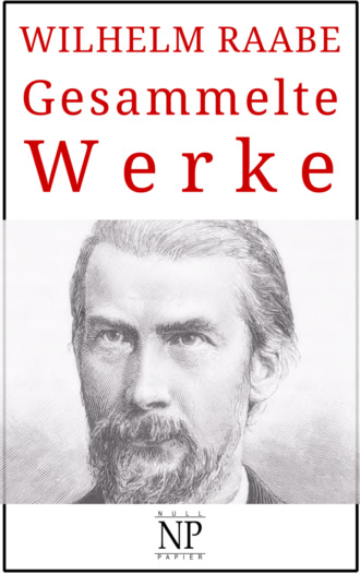 Wilhelm  Raabe. Wilhelm Raabe – Gesammelte Werke
