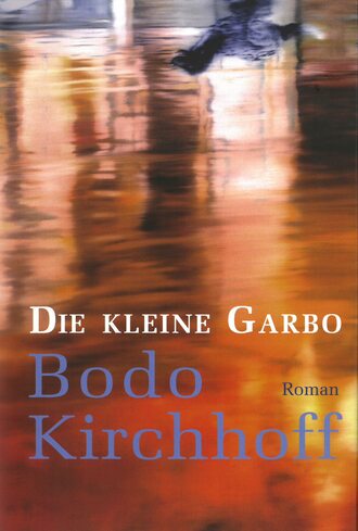 Bodo Kirchhoff. Die kleine Garbo